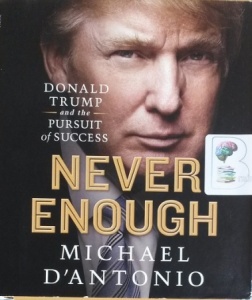 Never Enough - Donald Trump and the Pursuit of Success written by Michael D'Antonio performed by Eric Pollins on CD (Unabridged)